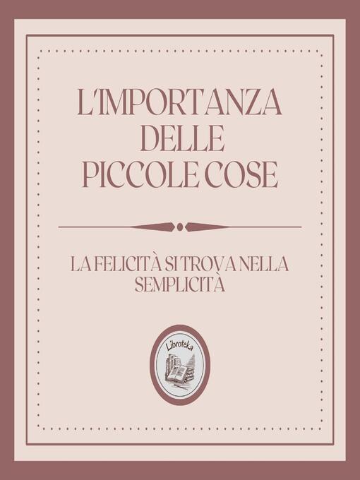 Title details for L'importanza delle piccole cose by LIBROTEKA - Available